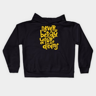 Never Betray Your Dreams - Motivational & Inspirational Positive Quotes (Yellow) Kids Hoodie